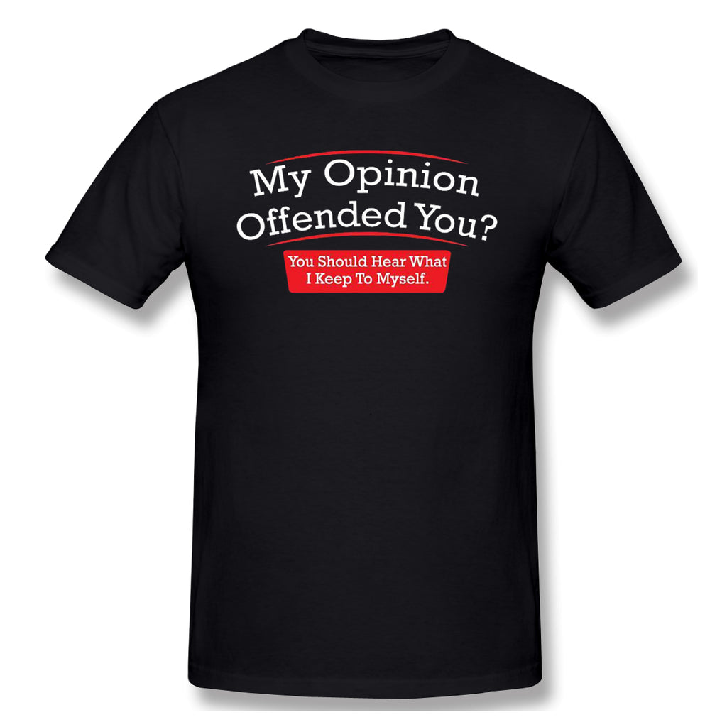 My Opinion Offended You Adult Humor Novelty Sarcasm Witty Mens Funny T Shirt