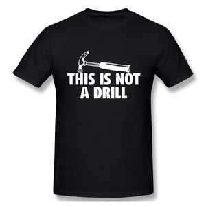 This Is Not A Drill Novelty Tools Hammer Builder Woodworking Mens Funny T Shirt