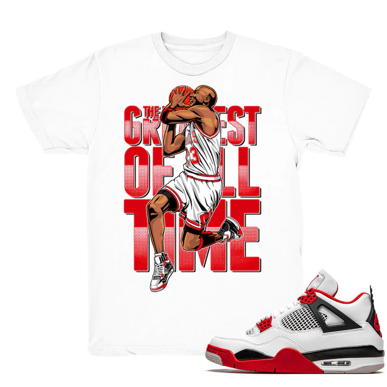 The Greatest - Retro 4 Fire Red OG Match White Tee Shirts
