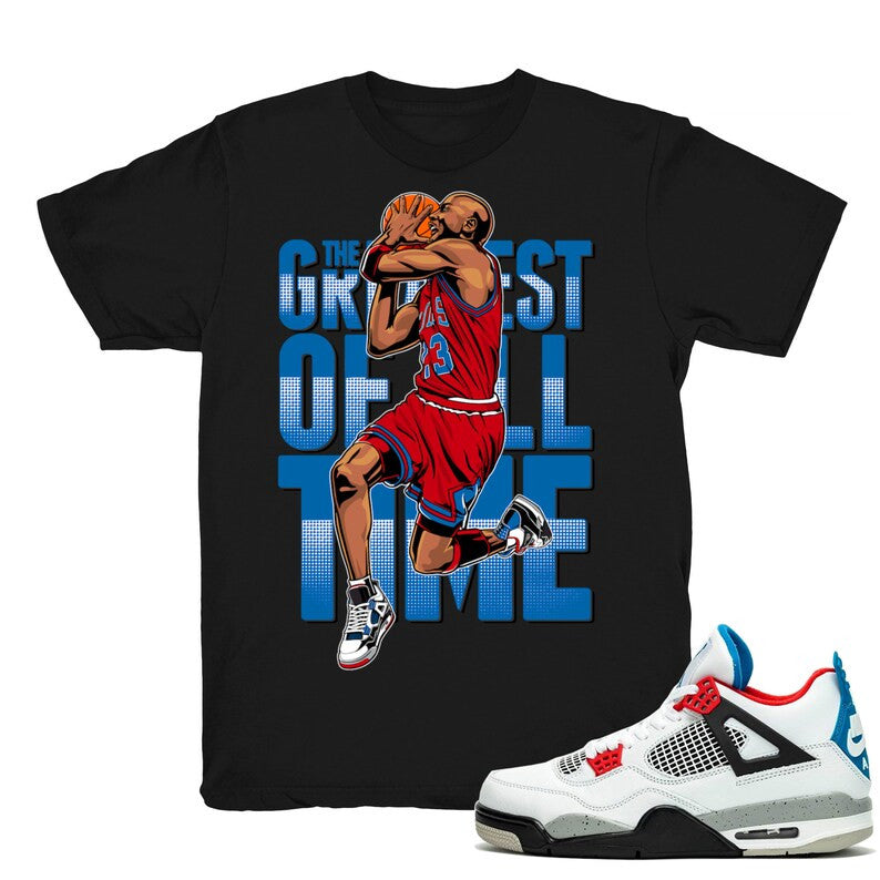 The Greatest - Retro 4 What The 4s 2019 Match Black Tee Shirts