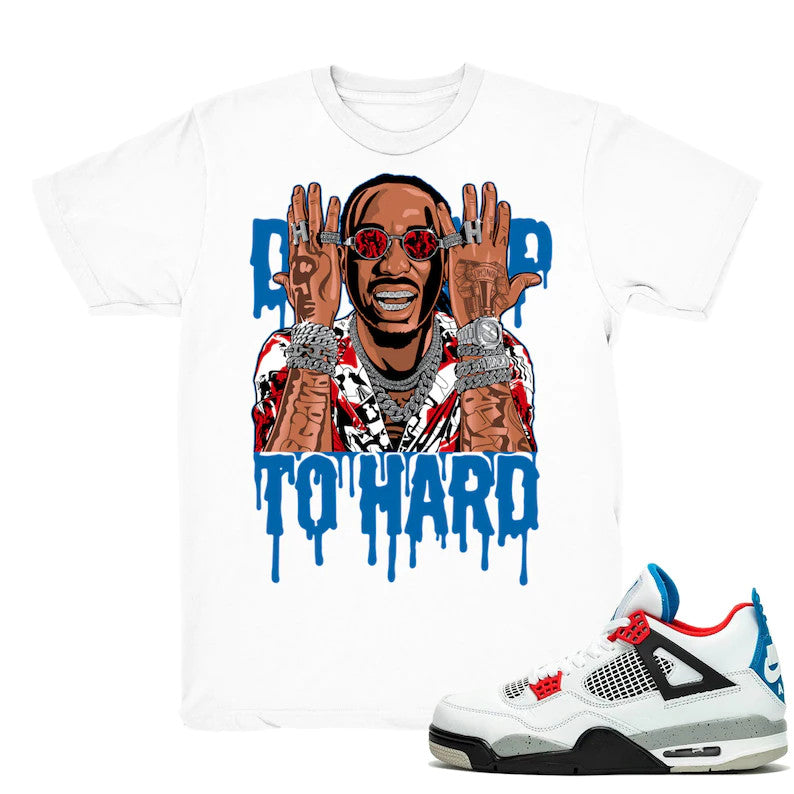 Drip To Hard - Retro 4 What The 4s 2019 Match White Tee Shirts