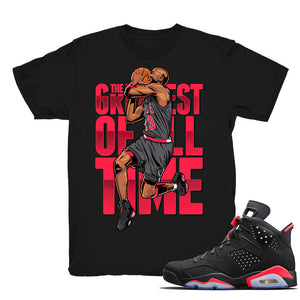 The Greatest - Retro 6 Infrared 2019 Match Black Tee Shirts