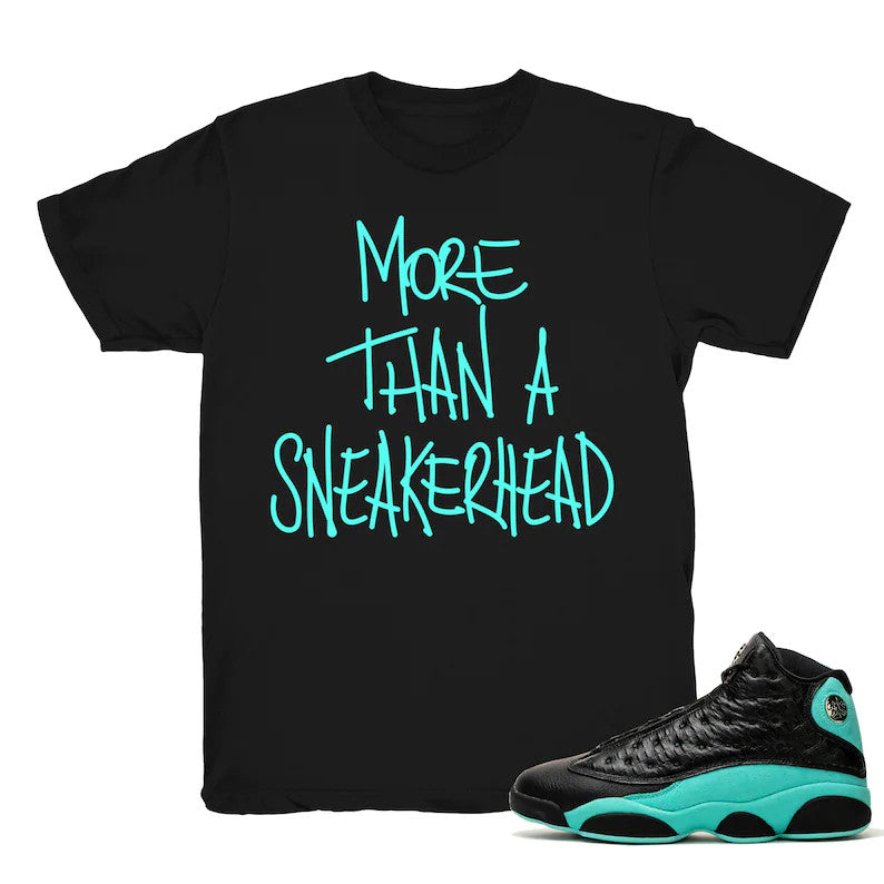 More Than A Sneakerhead - Retro 13 Island Green 2019 Match Black Tee Shirts