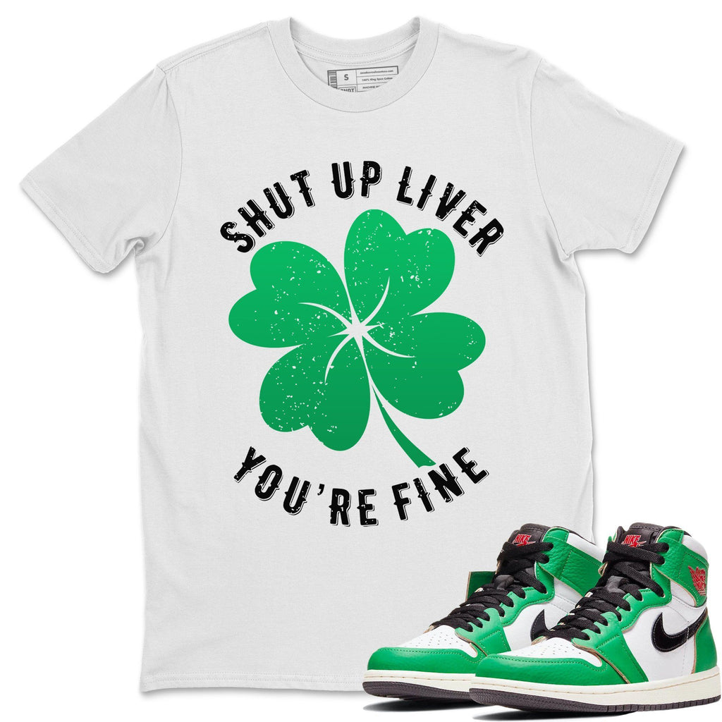 Shut Up Liver You're Fine Match White Tee Shirts | Lucky Green