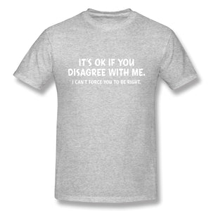 Disagree With Me. I Can't Force Graphic Novelty Sarcastic Funny T Shirt