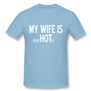My Wife Is Psychotic Adult Humor Graphic Novelty Sarcastic Funny T Shirt