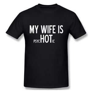 My Wife Is Psychotic Adult Humor Graphic Novelty Sarcastic Funny T Shirt