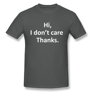 Hi I Don't Care Thanks Sarcasm Sarcastic Graphic Very Funny T Shirt